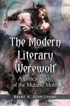 Paperback The Modern Literary Werewolf: A Critical Study of the Mutable Motif Book