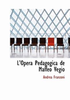 Paperback L'Opera Pedagogica de Maffeo Vegio [Large Print] Book