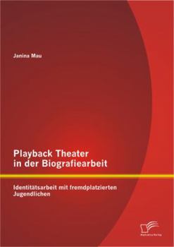 Paperback Playback Theater in der Biografiearbeit: Identitätsarbeit mit fremdplatzierten Jugendlichen [German] Book