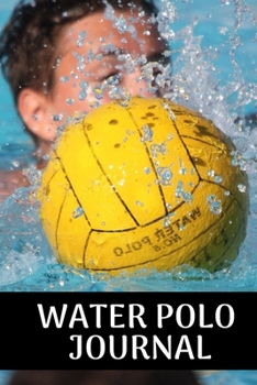 Water polo journal: Water polo logbook | Water polo journal for journaling 6 x 9 inches x 120 pages | perfect gift for waterpolo players girls or boys