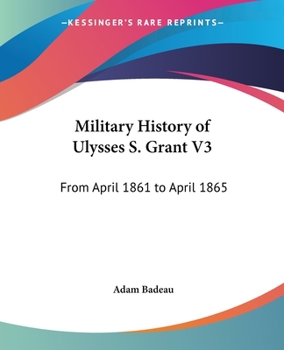 Paperback Military History of Ulysses S. Grant V3: From April 1861 to April 1865 Book