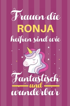 Notizbuch: Frauen Die Ronja Heißen Sind Wie Einhörner (120 linierte Seiten, Softcover) Tagebebuch, Reisetagebuch, Skizzenbuch Für Mama, Tochter, Beste Freundin, Oma, Tante (German Edition)