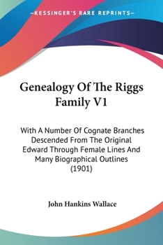 Paperback Genealogy Of The Riggs Family V1: With A Number Of Cognate Branches Descended From The Original Edward Through Female Lines And Many Biographical Outl Book