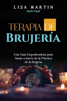 Paperback Terapia de Brujería: Una Guía Empoderadora Para Sanar a Través de la Práctica de la Brujería [Spanish] Book