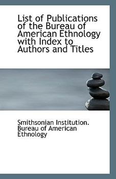 Paperback List of Publications of the Bureau of American Ethnology with Index to Authors and Titles Book