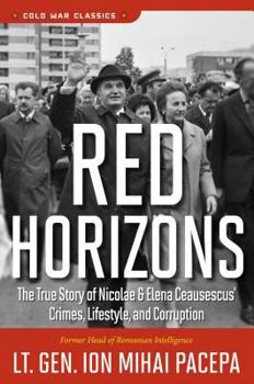 Paperback Red Horizons: The True Story of Nicolae and Elena Ceausescus' Crimes, Lifestyle, and Corruption Book