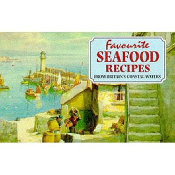 Favourite Seafood Recipes : From Around Britain's Coastal Waters - Book  of the Favourite Teatime Recipes