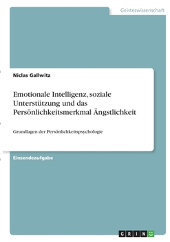 Paperback Emotionale Intelligenz, soziale Unterstützung und das Persönlichkeitsmerkmal Ängstlichkeit: Grundlagen der Persönlichkeitspsychologie [German] Book