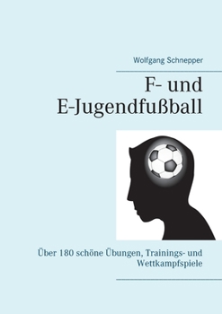 Paperback F- und E-Jugendfußball: Über 180 schöne Übungen, Trainings- und Wettkampfspiele [German] Book