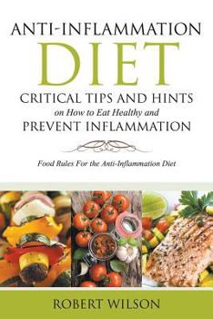 Paperback Anti-Inflammation Diet: Critical Tips and Hints on How to Eat Healthy and Prevent Inflammation (Large): Food Rules for the Anti-Inflammation D Book