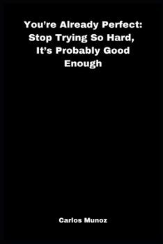Paperback You're Already Perfect: Stop Trying So Hard, It's Probably Good Enough Book