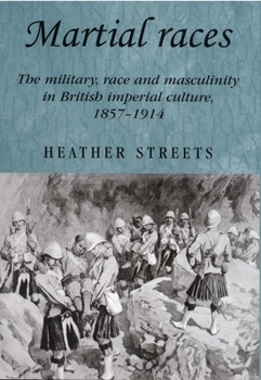 Paperback Martial Races: The Military, Race and Masculinity in British Imperial Culture, 1857-1914 Book