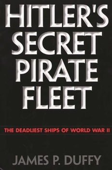 Hardcover Hitler's Secret Pirate Fleet: The Deadliest Ships of World War II Book