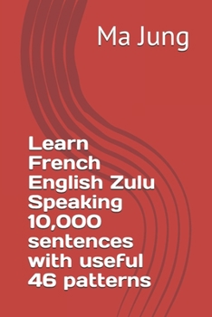 Paperback Learn French English Zulu Speaking 10,000 sentences with useful 46 patterns Book