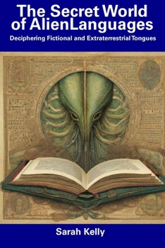 Paperback The Secret World of AlienLanguages: Deciphering Fictional and Extraterrestrial Tongues Book