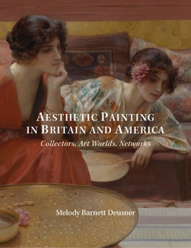 Hardcover Aesthetic Painting in Britain and America: Collectors, Art Worlds, Networks Book