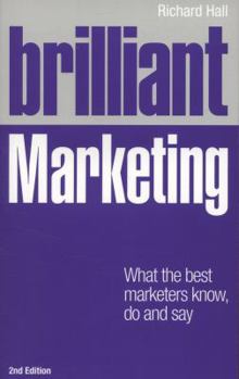 Paperback Brilliant Marketing: What the Best Marketers Know, Do and Say Book