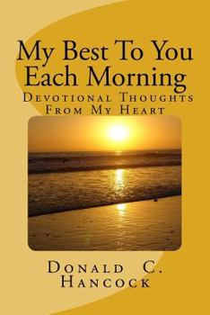 My Best to You Each Morning: Thoughts and Stories to Enhance Your Own Devotional Life.