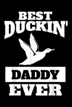 Paperback best Duckim' daddy ever: Duck Hunting Dad Gift Best Duckin Daddy Journal/Notebook Blank Lined Ruled 6x9 100 Pages Book