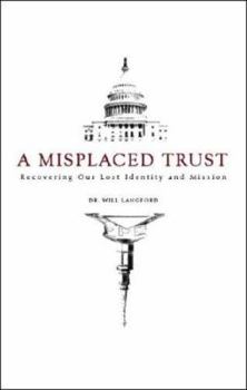 Paperback A Misplaced Trust: Recovering Our Lost Identity and Mission Book