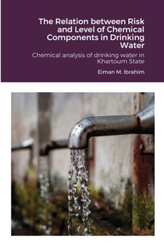Paperback The Relation between Risk and Level of Chemical Components in Drinking Water: Chemical analysis of drinking water in Khartoum State Book