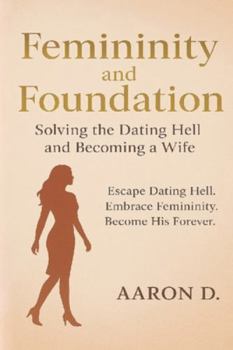 Paperback Femininity and Foundation: "Solving the Dating Hell and Becoming a Wife" Book
