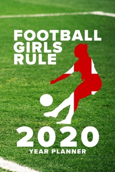 Football Girls Rule - 2020 Year Planner: Personal Daily Organiser For England Fans