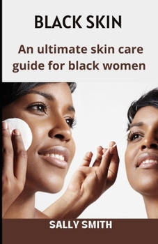 Black Skin: An ultimate skin care guide for black women