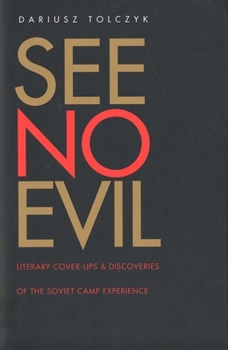 Hardcover See No Evil: Literary Cover-Ups and Discoveries of the Soviet Camp Experience Book