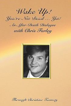 Paperback Wake Up! You're Not Dead...Yet!: An After Death Dialogue with Chris Farley Book