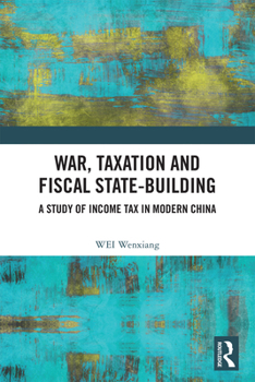 War, Taxation and Fiscal State-Building: A Study of Income Tax in Modern China