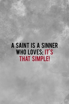 A Saint Is A Sinner Who Loves; It's That Simple!: Notebook Journal Composition Blank Lined Diary Notepad 120 Pages Paperback Grey Texture Sinner