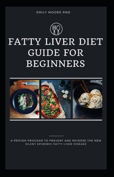 Paperback Fatty Liver Diet Guide for Beginners: A proven program to prevent and reverse the new silent epidemic fatty liver disease Book