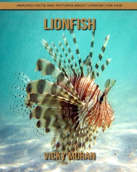 Paperback Lionfish: Amazing Facts and Pictures about Lionfish for Kids Book