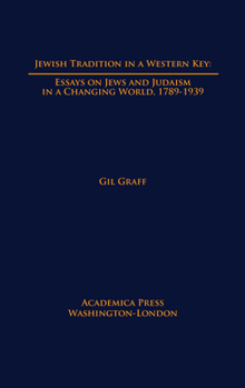 Jewish Tradition in a Western Key : Essays on Jews and Judaism in a Changing World, 1789-1939