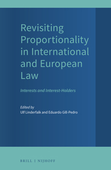 Hardcover Revisiting Proportionality in International and European Law: Interests and Interest-Holders Book