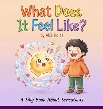 Hardcover What Does It Feel Like?: A Silly Book About Sensations Book