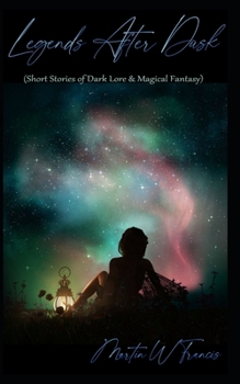 Paperback Legends After Dusk: (Short Stories of Dark Lore & Magical Fantasy) Book