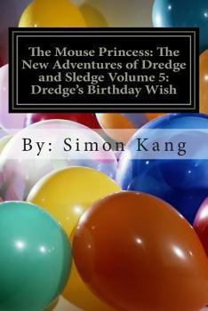 Paperback The Mouse Princess: The New Adventures of Dredge and Sledge Volume 5: Dredge's Birthday Wish: You're invited to Dredge's birthday party! Book