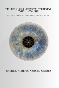 Paperback The Highest Form of Love - A Guide to Inner Alchemy & Outer Prosperity Book