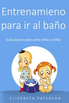 Paperback Entrenamiento para ir al baño: Guía paso a paso para niños y niñas [Spanish] Book