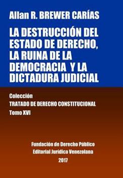 Paperback La destrucción del Estado de derecho, la ruina de la democracia y la dictadura judicial. Tomo XVI. Colección Tratado de Derecho Constitucional [Spanish] Book