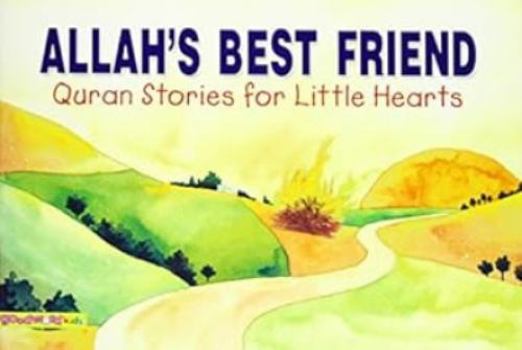 Allah's Best Friend - Book  of the Quran Stories For Little Hearts