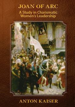 Paperback Joan of Arc: A Study in Charismatic Women's Leadership Book