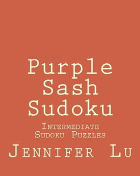 Paperback Purple Sash Sudoku: Intermediate Sudoku Puzzles Book