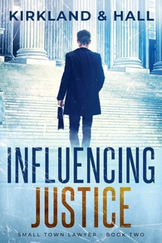 Influencing Justice (Small Town Lawyer) - Book #2 of the Small Town Lawyer