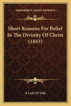 Paperback Short Reasons For Belief In The Divinity Of Christ (1843) Book