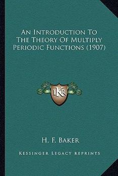 Paperback An Introduction To The Theory Of Multiply Periodic Functions (1907) Book