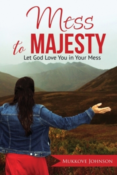 Paperback Mess to Majesty: Let God Love You in Your Mess Book
