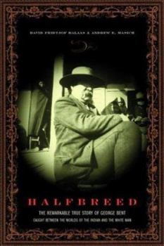 Hardcover Halfbreed: The Remarkable True Story of George Bent - Caught Between the Worlds of the Indian and the White Man Book